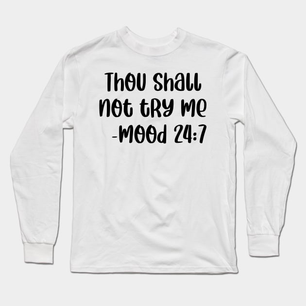 Thou Shall Not Try Me Mood 24 7 Long Sleeve T-Shirt by colorsplash